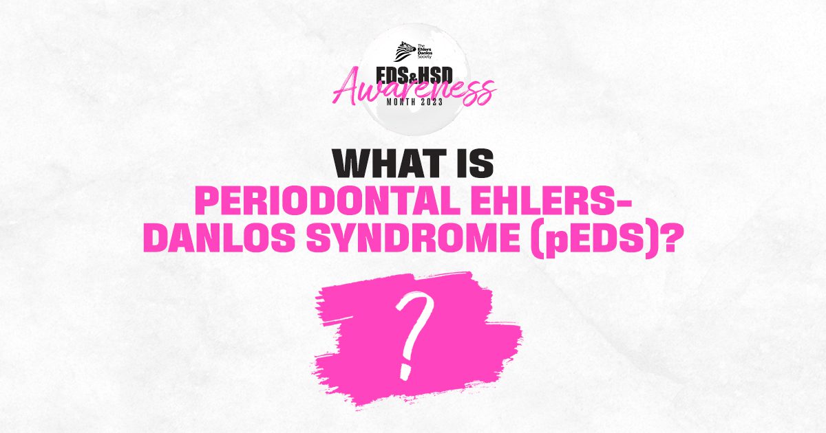 Periodontal EhlersDanlos Syndrome (pEDS) The Ehlers Danlos Society
